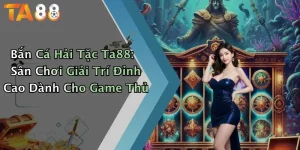 Bắn Cá Hải Tặc Ta88: Sân Chơi Giải Trí Đỉnh Cao Dành Cho Game Thủ