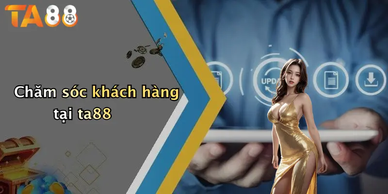 Chăm sóc khách hàng tại ta88
