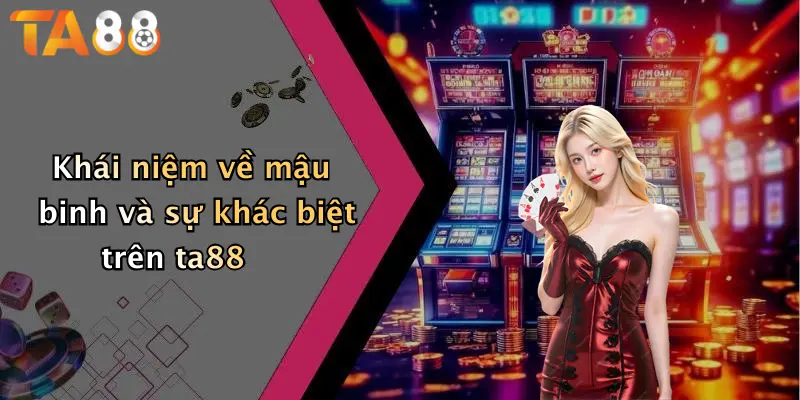 Khái niệm về mậu binh và sự khác biệt trên ta88
