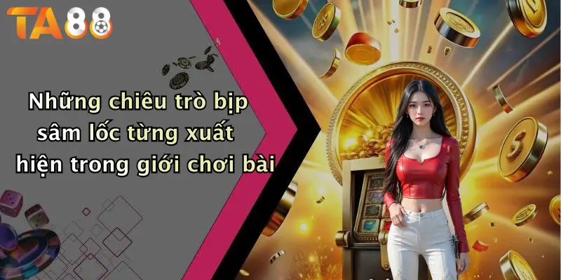 Những chiêu trò bịp sâm lốc từng xuất hiện trong giới chơi bài