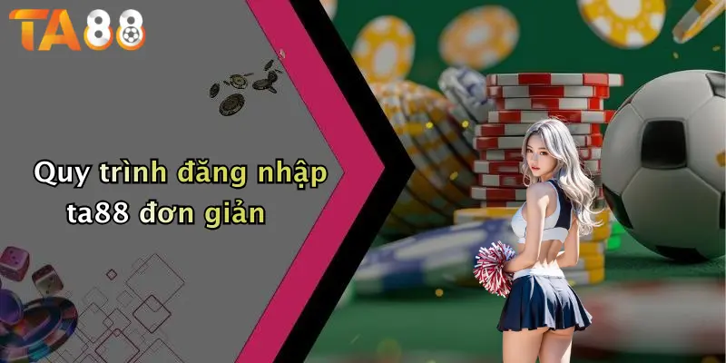 Quy trình đăng nhập ta88 đơn giản